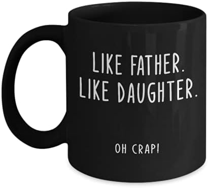 Забавна Чаша за баща Like Father Like Daughter Oh Shit Черна утайка от Чаша 11 грама или 15 грама за Баща си