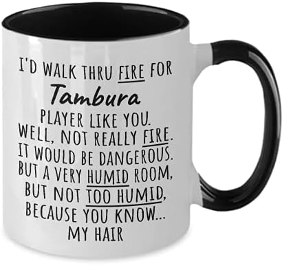 TAMBURA Two Tone Mug Gift - I ' d Walk Through Fire for Tambura Player Like You - Забавен подарък за рожден Ден или Годишнина