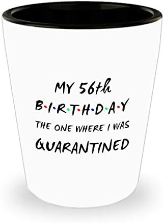 56TH BIRTHDAY Gift Shot Glass - Ми 56th Birthday - тази, в която бях поставен в карантина