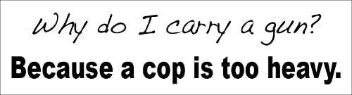 WYCO Products - Защо аз нося пистолет? Защото полицаят е много тежка броня - Пистолет - 5x16.6 Магнит gun041306-5 x16.6-M