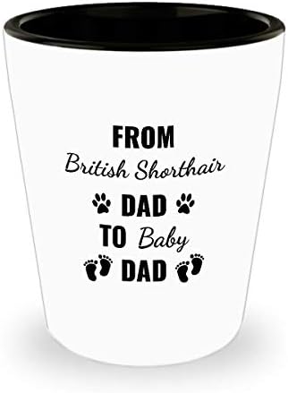 BRITISH SHORTHAIR Gift Shot Glass - From British Shorthair Dad to Baby Dad