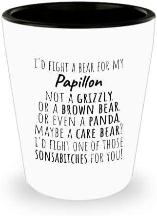 PAPILLON Shot Glass Gift - I ' d Fight a Bear for My Papillon - Забавен подарък за рожден Ден или Годишнина за любителите