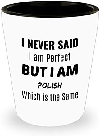 POLAND Shot Glass - никога не Съм казвал, че аз съм перфектен, но аз полюс - това е едно и също